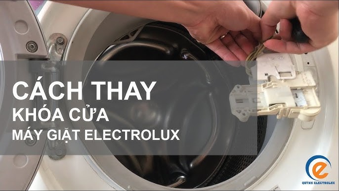 Dấu hiệu nhận biết khóa cửa máy giặt Electrolux bị hỏng & Nguyên nhân phổ biến